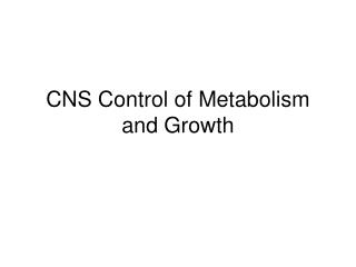 CNS Control of Metabolism and Growth