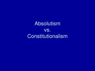 Absolutism vs. Constitutionalism