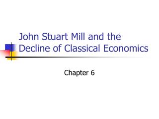 John Stuart Mill and the Decline of Classical Economics