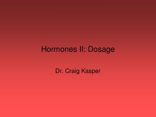 Hormones II: Dosage