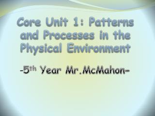 Core Unit 1: Patterns and Processes in the Physical Environment