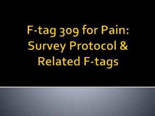 F-tag 309 for Pain: Survey Protocol &amp; Related F-tags