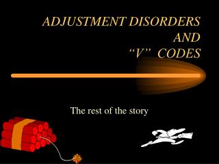 ADJUSTMENT DISORDERS AND “V” CODES