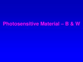 Photosensitive Material – B &amp; W