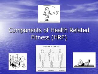 Components of Health Related Fitness (HRF)