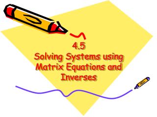 4.5 Solving Systems using Matrix Equations and Inverses