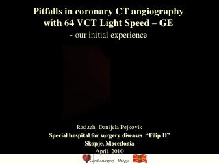 Pitfalls in coronary CT angiography with 64 VCT Light Speed – GE - our initial experience