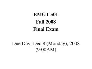 EMGT 501 Fall 2008 Final Exam Due Day: Dec 8 (Monday), 2008 (9:00AM)