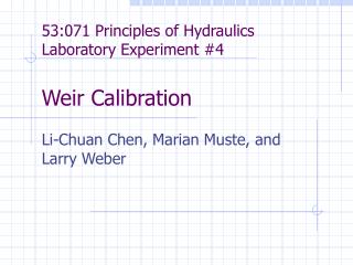 53:071 Principles of Hydraulics Laboratory Experiment #4 Weir Calibration