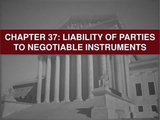 CHAPTER 37: LIABILITY OF PARTIES TO NEGOTIABLE INSTRUMENTS