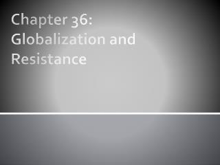 Chapter 36: Globalization and Resistance