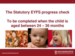 The Statutory EYFS progress check To be completed when the child is aged between 24 – 36 months