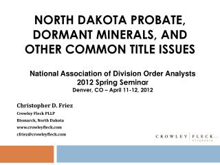 NORTH DAKOTA PROBATE, DORMANT MINERALS, AND OTHER COMMON TITLE ISSUES