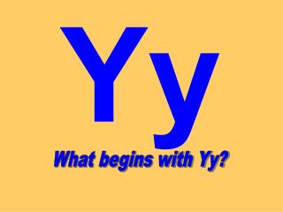 What begins with Yy?