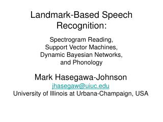 Mark Hasegawa-Johnson jhasegaw@uiuc University of Illinois at Urbana-Champaign, USA