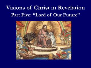 Visions of Christ in Revelation Part Five: “Lord of Our Future”