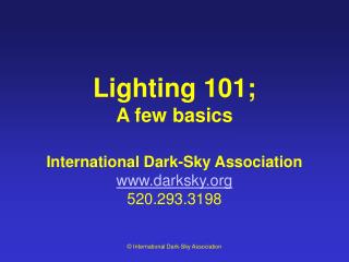 Lighting 101; A few basics International Dark-Sky Association darksky 520.293.3198