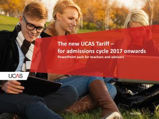 The new UCAS Tariff – for admissions cycle 2017 onwards PowerPoint pack for teachers and advisers