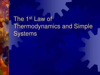 The 1 st Law of Thermodynamics and Simple Systems