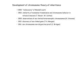 Development of chromosome theory of inheritance ~1900 “rediscovery” of Mendel’s work