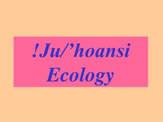 !Ju/’hoansi Ecology