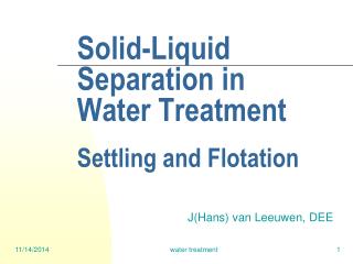 Solid-Liquid 	 	 	Separation in 				Water Treatment Settling and Flotation