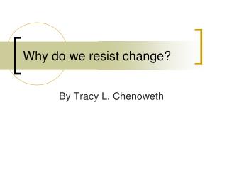 Why do we resist change?