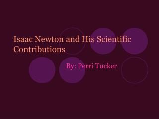 Isaac Newton and His Scientific Contributions