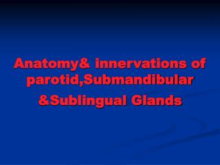 Anatomy&amp; innervations of parotid,Submandibular &amp;Sublingual Glands