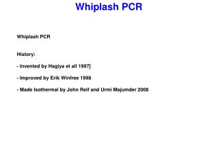 Whiplash PCR History : - Invented by Hagiya et all 1997] - Improved by Erik Winfree 1998