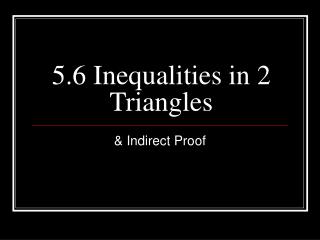 5.6 Inequalities in 2 Triangles