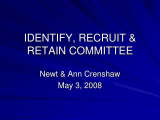 IDENTIFY, RECRUIT &amp; RETAIN COMMITTEE