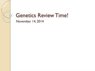 Genetics Review Time!