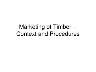 Marketing of Timber -- Context and Procedures