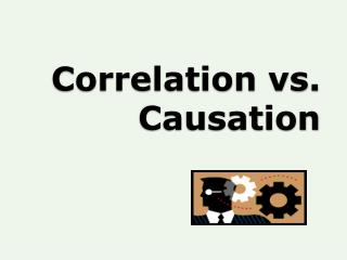 Correlation vs. Causation