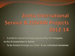 Zonta International Service &amp; ZISVAW Projects 2012-14