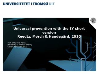 Universal prevention with the IY short version Reedtz, Mørch &amp; Handegård, 2010