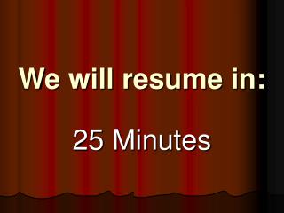We will resume in: