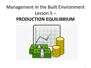 Management in the Built Environment Lesson 5 – PRODUCTION EQUILIBRIUM