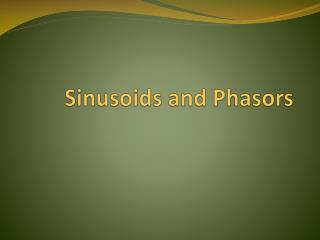 Sinusoids and Phasors