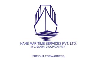 HANS MARITIME SERVICES PVT. LTD. (R. J. GANDHI GROUP COMPANY) FREIGHT FORWARDERS