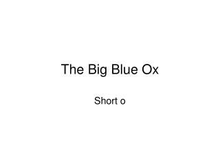 The Big Blue Ox