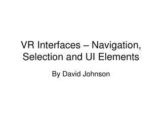 VR Interfaces – Navigation, Selection and UI Elements