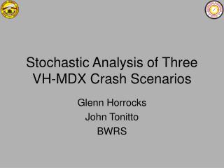 Stochastic Analysis of Three VH-MDX Crash Scenarios