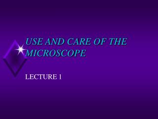 USE AND CARE OF THE MICROSCOPE