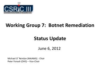 Working Group 7: Botnet Remediation Status Update