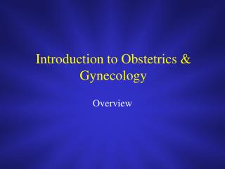 Introduction to Obstetrics &amp; Gynecology