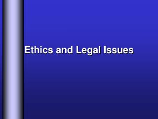 Ethics and Legal Issues