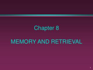 Chapter 8 MEMORY AND RETRIEVAL