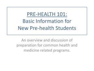 PRE-HEALTH 101: Basic Information for New Pre-health Students